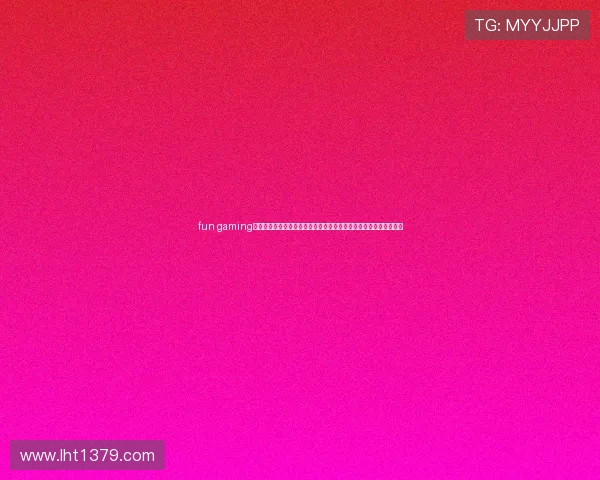 fun gaming官网提供最全面的游戏资讯,第一时间掌握最新游戏动态与活动信息 fun gaming官网提供最全面的游戏资讯,第一时间掌握最新游戏动态与活动信息